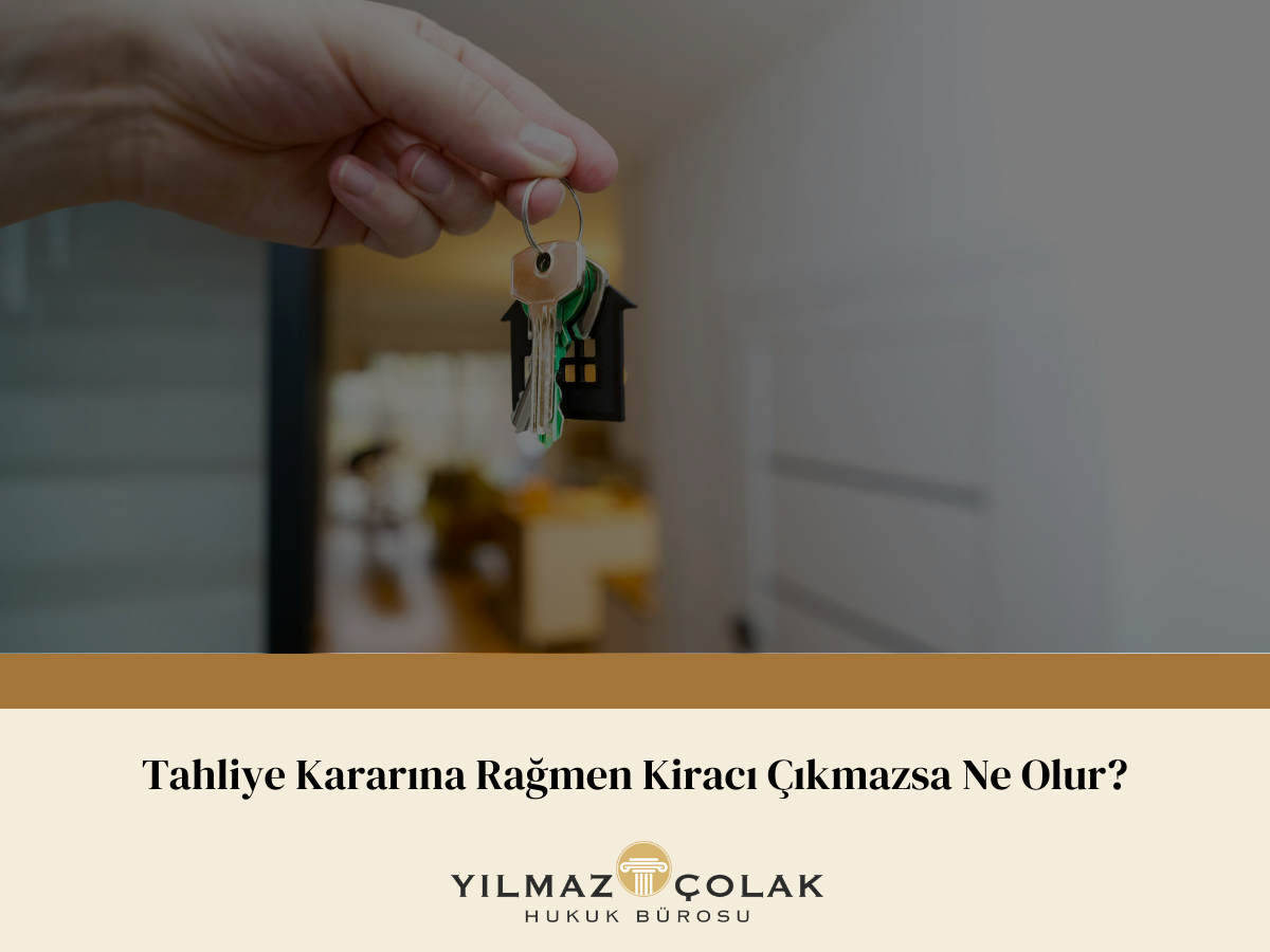 Tahliye Kararına Rağmen Kiracı Çıkmazsa Ne Olur?
